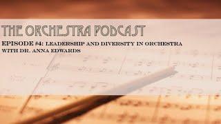 The Orchestra Podcast #4: Leadership and Diversity in the Orchestra with Dr. Anna Edwards.