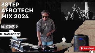 3-STEP AFROTECH HOUSE MIX 2024 | VOL 5 | Mixed by DJ NASHVIBEZ |