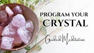 Crystal Intention Setting: A Guided Meditation for Programming Crystals