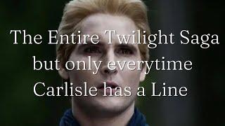 The Entire Twilight Saga but only everytime Carlisle has a Line