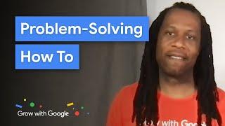 Develop Your Problem Solving Skills | Grow with Google