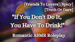 Truth Or Dare [F4A] [Friends To Lovers] [Slightly Spicy] [Jealousy] [Romantic ASMR Roleplay]