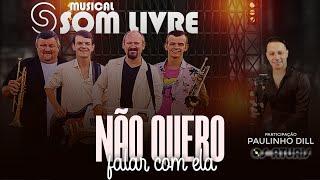 Não quero falar com ela - Musical Som Livre - Participação Paulinho Dill (Os Atuais)