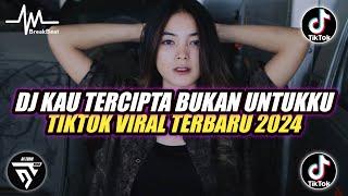 DJ KAU TERCIPTA BUKAN UNTUKKU REMIX FULL BASS  TIKTOK VIRAL TERBARU 2024