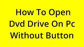 HOW TO OPEN DVD DRIVE ON PC WITHOUT BUTTON? [SOLVED]