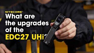 What are the upgrades of the EDC27 UHi?丨NITECORE Flashlight丨Everydaycarry