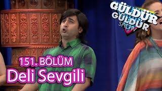 Güldür Güldür Show 151. Bölüm, Deli Sevgili