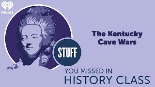 The Kentucky Cave Wars | STUFF YOU MISSED IN HISTORY CLASS