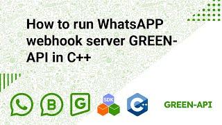 How to run WhatsAPP webhook server GREEN-API in C++