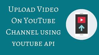 Upload Video On YouTube Channel Using YouTube API