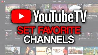 How to Set Favorite Channels on YouTube TV (2024) - Full Guide