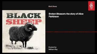 S1 E1: Broken Blossom: The Story Of Alice Parkinson | Black Sheep