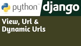 View, Url & Dynamic Urls | #3 | Django Tutorial in Hindi