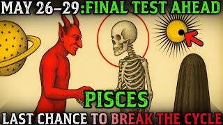 ️ PISCES: may 26–29 Is Your FINAL Karmic Test – Avoid THIS or Stay Spiritually STUCK Until 2030!”