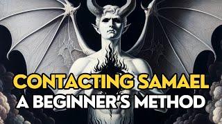 CONTACTING SAMAEL - A (Safe) Beginner’s Method to Speaking to the Primordial Adversary