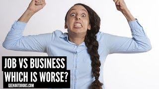 Job Vs Business (Which One Is Worse?) Geekoutdoors.com EP1036