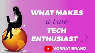 What makes a True Tech Enthusiast?   Find Out Now!