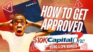 How To Get Approved For A $10,000 CAPITAL ONE Credit Card With A CPN Number