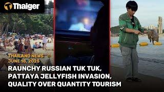 Thailand News: Raunchy Russian Tuk Tuk, Pattaya Jellyfish Invasion, Quality Over Quantity Tourism