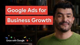 Generate Growth For Your Business With Google Ads | Grow with Google