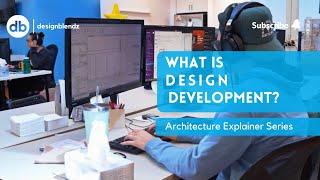 What is design development? | Architecture Explainer Series