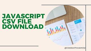 Creating and Downloading a CSV File Using Pure JavaScript - A Step by Step Guide