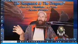 "THE SASQUATCH & THE DRAGON'S !?" Part #3, Highlight's From "Seven Creeks". Please Read Below