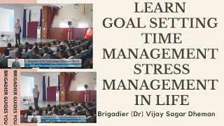 LEARN GOAL SETTING | TIME MANAGEMENT | STRESS MANAGEMENT IN LIFE | BRIGADIER DR VIJAY SAGAR DHEMAN