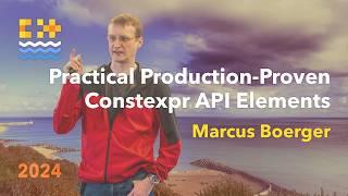 Practical Production-Proven Constexpr API Elements - Marcus Boerger - C++ on Sea 2024