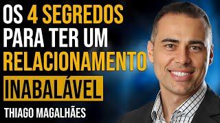 THIAGO MAGALHÃES - OS 4 SEGREDOS PARA TER UM RELACIONAMENTO INABALÁVEL | PAPO MILGRAU