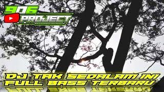 DJ TAK SEDALAM INI FULL BASS||906 PROJECT||TERBARU||VIRAL