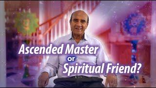 Ascended Master or Spiritual Friend?  | MehtaMetaphysicalCenter.com