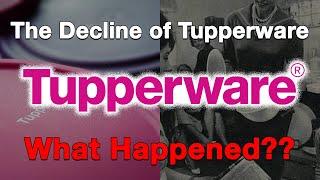 The Decline of Tupperware...What Happened?