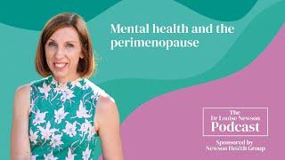 Mental health and the perimenopause | The Dr Louise Newson Podcast