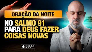 ORAÇÃO DA NOITE NO SALMO 91 - PARA O NOVO DE DEUS ENTRAR - FÉ  @ViniciusIracet