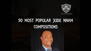 50 Most Popular Jude Nnam Compositions