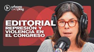 Editorial de María O'Donnell: represión y violencia en el Congreso #DeAcáEnMás