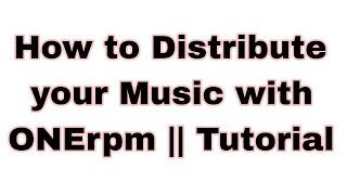 How to Distribute your Music with ONErpm || Tutorial ||