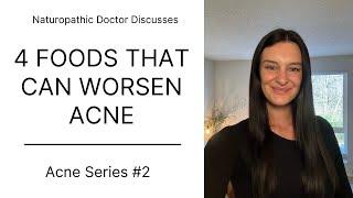 4 Foods That Can Make Acne Worse | ACNE SERIES #2 | Dr. Sienna Miller, ND