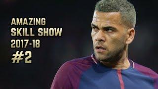 Dani Alves 2017-18 | Amazing Skill Show #2