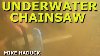 UNDER WATER CHAINSAW,(Mike Haduck)