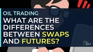 Swaps vs Futures: the differences | Oil Trading | Brent | WTI | Crude | Petroleum