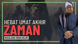 Maulana Wan Helmi - Kehebatan Iman Umat Akhir Zaman