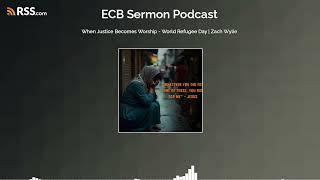 When Justice Becomes Worship - World Refugee Day | Zach Wylie