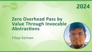 C++ Zero Overhead Pass by Value Through Invocable C++ Abstractions - Filipp Gelman - C++Now 2024