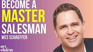 Better Sales Techniques and Mindsets | Wes Schaeffer |Art of Charm Podcast