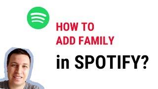 SPOTIFY HOW TO ADD FAMILY?