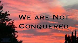 We Are Not Conquered