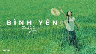 [𝑷𝒍𝒂𝒚𝒍𝒊𝒔𝒕] BÌNH YÊN | Những Ca Khúc Nhạc Trẻ Cực Chill Cho Những Ngày Cuối Hè 2024