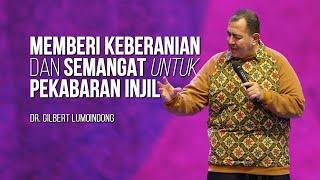 KHOTBAH Dr. GILBERT LUMOINDONG - MEMBERI KEBERANIAN & SEMANGAT UNTUK PEKABARAN INJIL